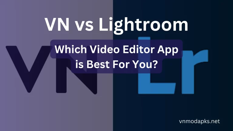 VN vs Lightroom: Which App is Best for Photo and Video Editing?