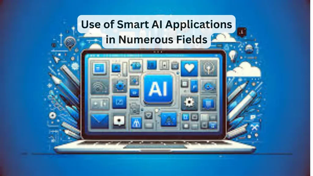 Use of Smart AI Applications in Different Fields